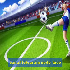 canal telegram pode tudo